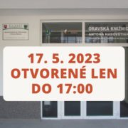 Dňa 17. 5. 2023 otvorené len do 17.00 h