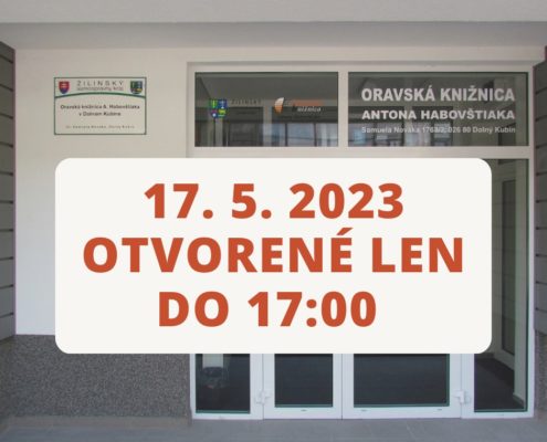 Dňa 17. 5. 2023 otvorené len do 17.00 h